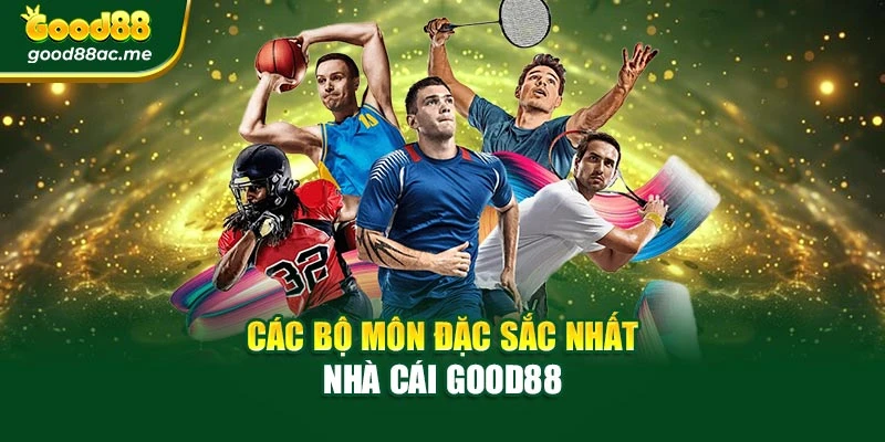 Các bộ môn đặc sắc nhất nhà cái Good88