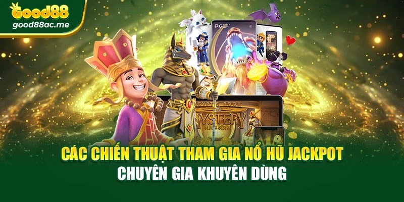 Các chiến thuật tham gia nổ hũ jackpot chuyên gia khuyên dùng
