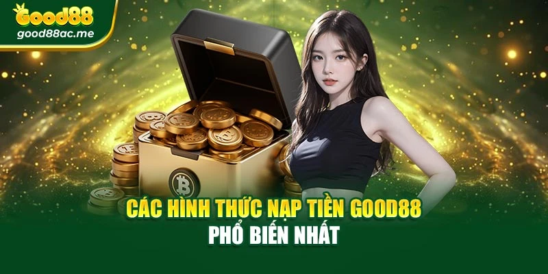 Các hình thức nạp tiền Good88 phổ biến nhất