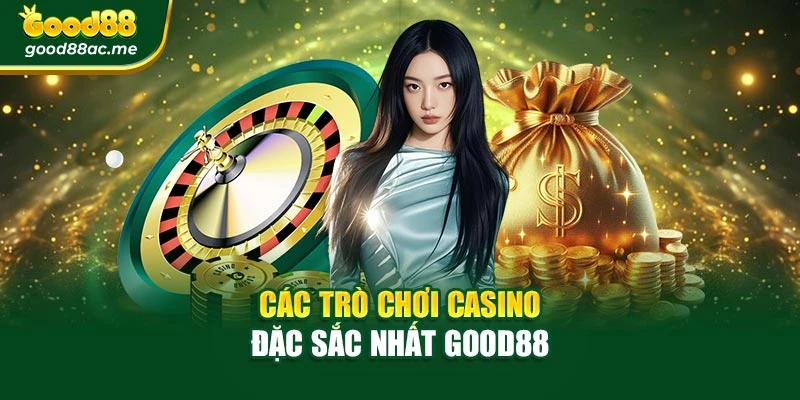 Các trò chơi Casino đặc sắc nhất Good88