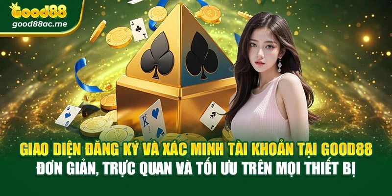 Giao diện đăng ký và xác minh tài khoản tại Good88 đơn giản, trực quan và tối ưu trên mọi thiết bị