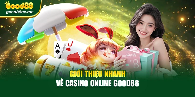Giới thiệu nhanh về Casino Online Good88