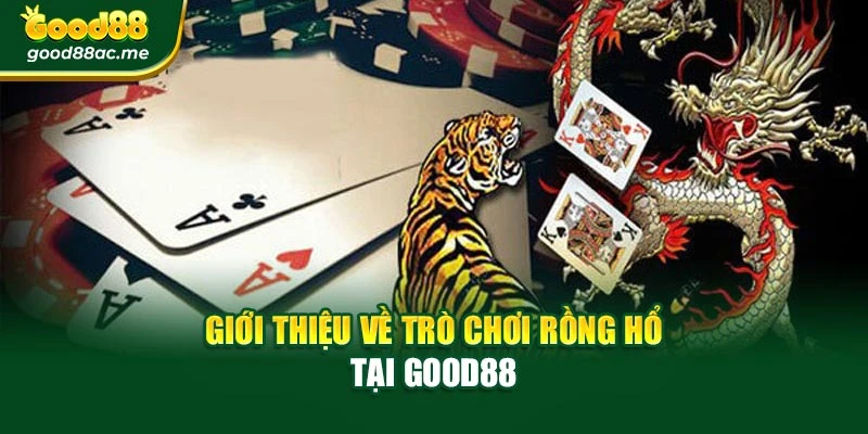 Giới thiệu về trò chơi Rồng Hổ tại Good88