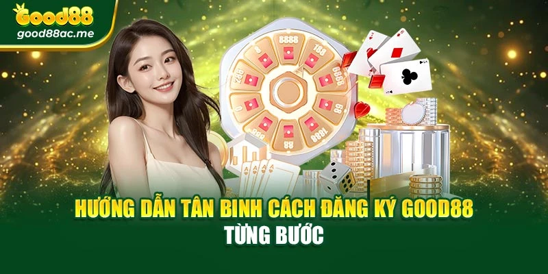 Hướng dẫn tân binh cách đăng ký Good88 từng bước