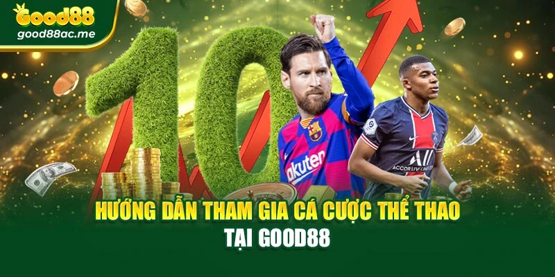 Hướng dẫn tham gia cá cược thể thao tại Good88