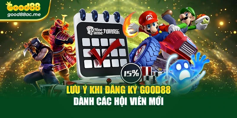 Lưu ý khi đăng ký Good88 dành các hội viên mới
