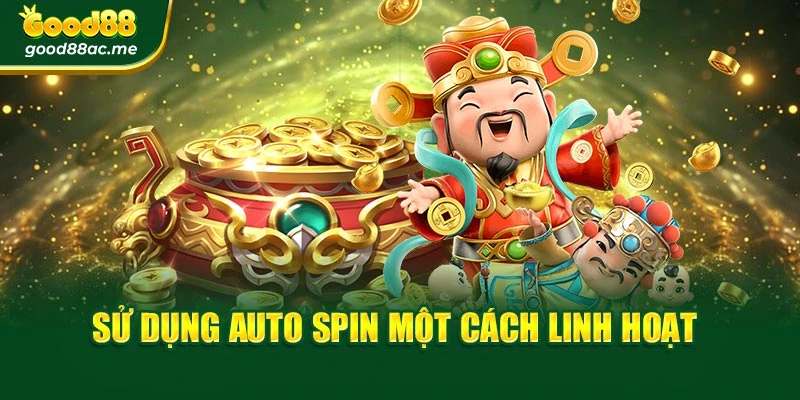 Sử dụng tính năng auto spin một cách linh hoạt