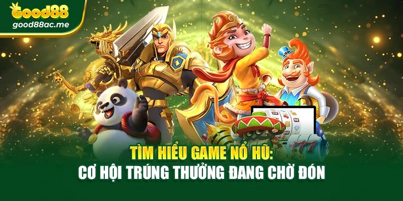 Tìm Hiểu Game Nổ Hũ: Cơ Hội Trúng Thưởng Đang Chờ Đón