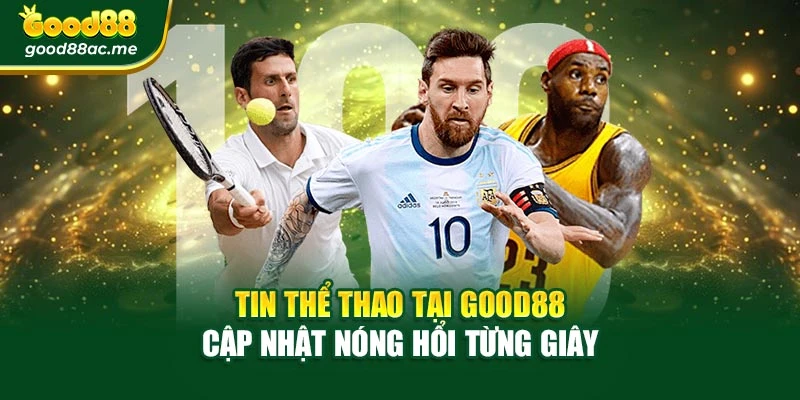 Tin Thể Thao Tại Good88 – Cập Nhật Nóng Hổi Từng Giây