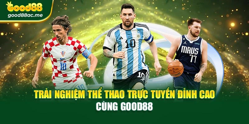 Trải Nghiệm Thể Thao Trực Tuyến Đỉnh Cao Cùng Good88