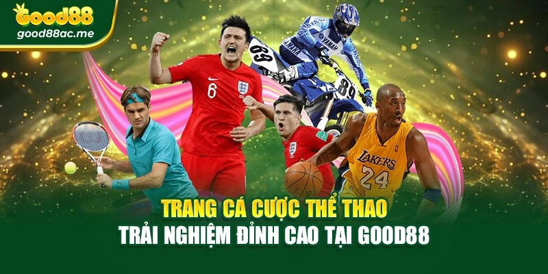 Trang Cá Cược Thể Thao – Trải Nghiệm Đỉnh Cao Tại Good88