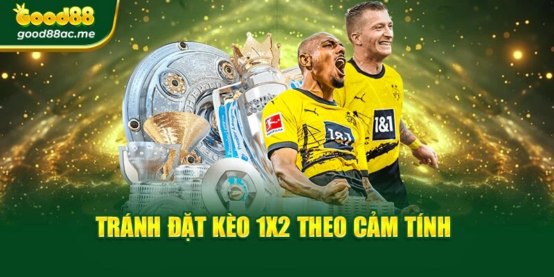 Tránh đặt kèo 1X2 theo cảm tính