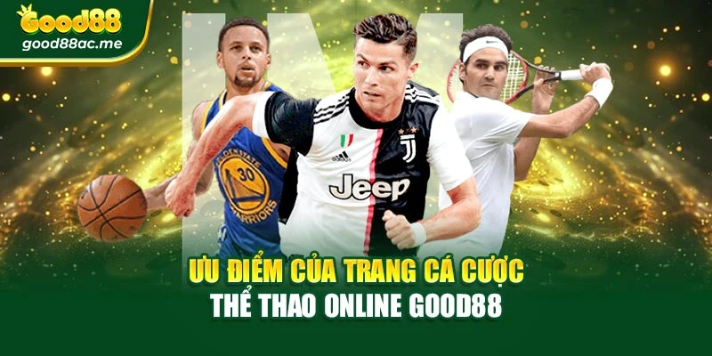 Ưu điểm của trang cá cược thể thao online Good88