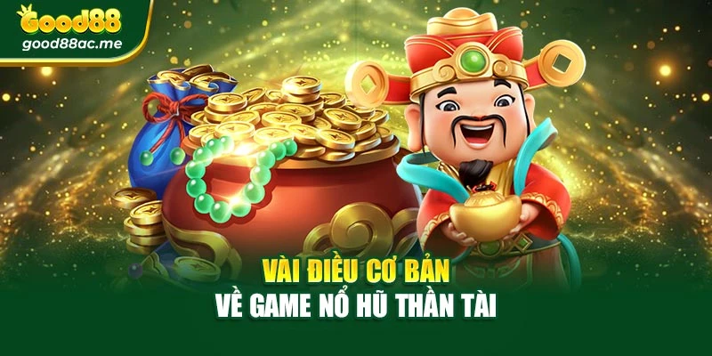 Vài điều cơ bản về game nổ hũ thần tài