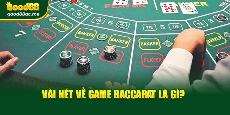 Vài nét về game Baccarat là gì