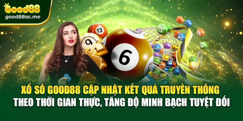 Xổ số Good88 cập nhật kết quả truyền thống theo thời gian thực, tăng độ minh bạch tuyệt đối