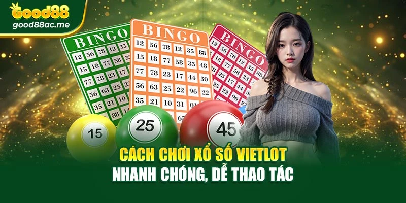 Cách chơi xổ số Vietlot nhanh chóng, dễ thao tác