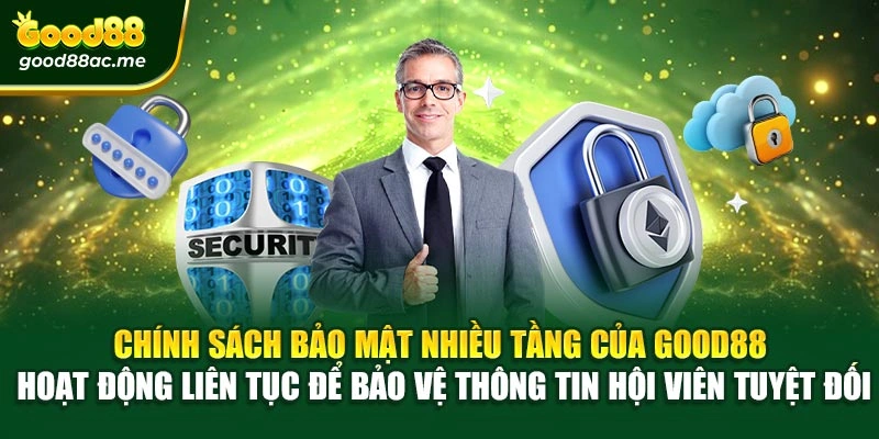 Chính sách bảo mật nhiều tầng của Good88 hoạt động liên tục để bảo vệ thông tin hội viên tuyệt đối