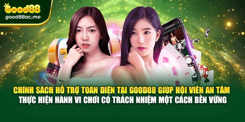 Chính sách hỗ trợ toàn diện tại Good88 giúp hội viên an tâm thực hiện hành vi chơi có trách nhiệm một cách bền vững