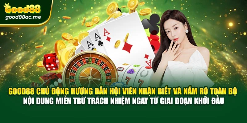 Good88 chủ động hướng dẫn hội viên nhận biết và nắm rõ toàn bộ nội dung miễn trừ trách nhiệm ngay từ giai đoạn khởi đầu