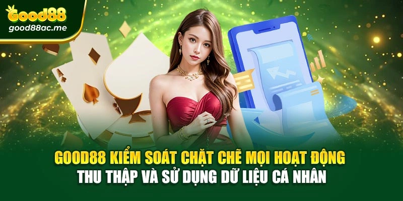 Good88 kiểm soát chặt chẽ mọi hoạt động thu thập và sử dụng dữ liệu cá nhân