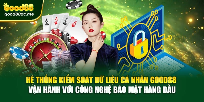 Hệ thống kiểm soát dữ liệu cá nhân Good88 vận hành với công nghệ bảo mật hàng đầu