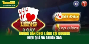 Hướng Dẫn Chơi Liêng Tại Good88 Hiệu Quả Và Chuẩn Xác