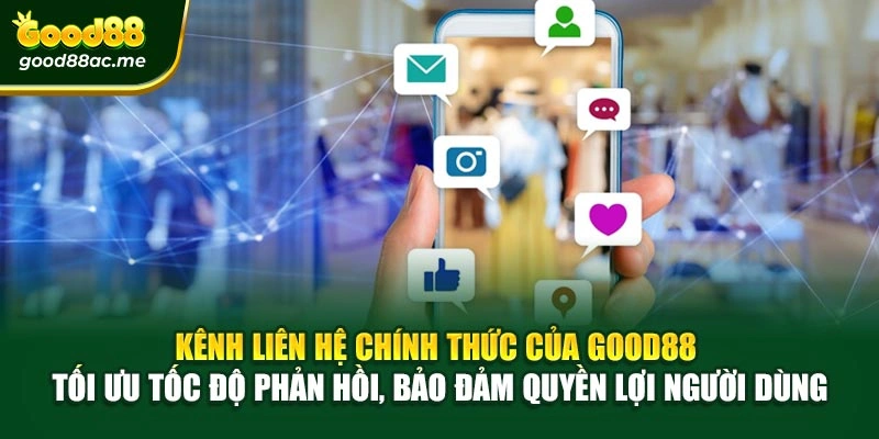 Kênh liên hệ chính thức của Good88 – Tối ưu tốc độ phản hồi, bảo đảm quyền lợi người dùng