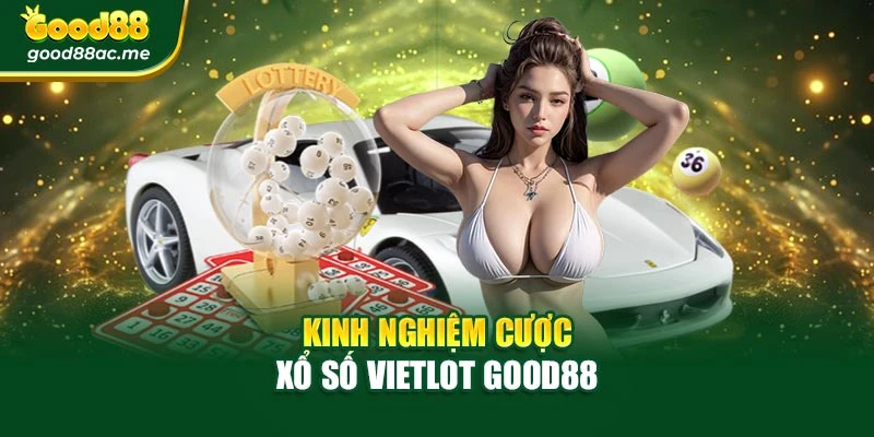 Kinh nghiệm cược xổ số Vietlot Good88