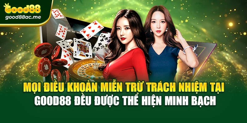 Mọi điều khoản miễn trừ trách nhiệm tại Good88 đều được thể hiện minh bạch
