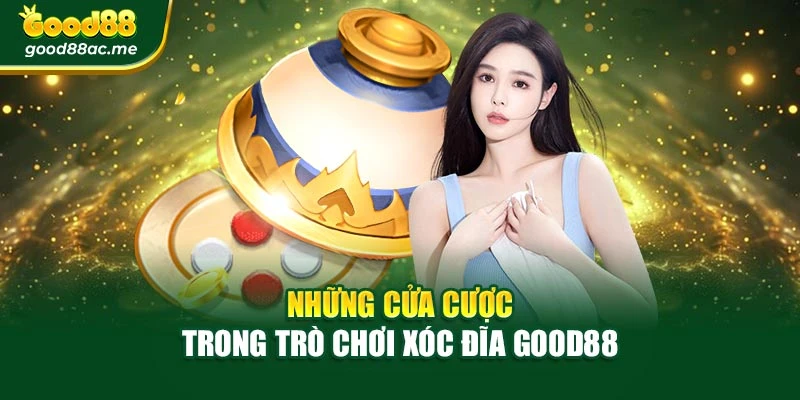 Những cửa cược trong trò chơi Xóc Đĩa Good88