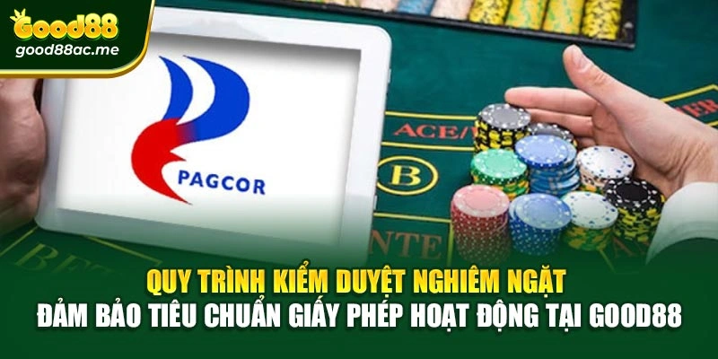 Quy trình kiểm duyệt nghiêm ngặt – Đảm bảo tiêu chuẩn giấy phép hoạt động tại Good88