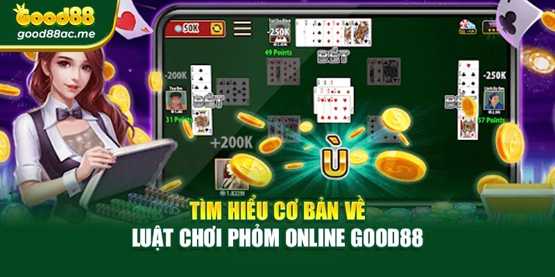 Tìm hiểu cơ bản về luật chơi Phỏm online Good88