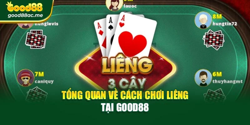 Tổng quan về cách chơi Liêng tại Good88